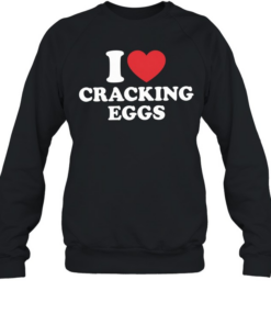 I Heart Cracking Eggs T Unisex Sweatshirt
