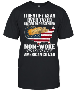 I Identify As An Over Taxed Under Represented Non-Woke Pissed Off American Citizen T Classic Men's T-shirt
