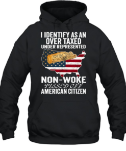 I Identify As An Over Taxed Under Represented Non-Woke Pissed Off American Citizen T Unisex Hoodie