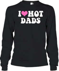 I Love Hot Dads Pink Heart T Long Sleeved T-shirt
