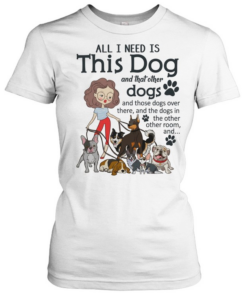 I Need All Dogs T Classic Women's T-shirt
