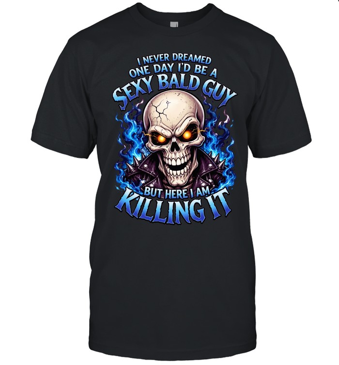 I Never Dreamed One Day I'd Be A Sexy Bald Guy T Classic Men's T-shirt
