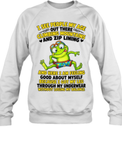 I See People My Age Out There Climbing Mountains And Zip Lining  Unisex Sweatshirt