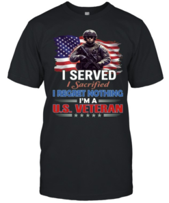I Served I Sacrificed I Regret Nothing I'm A Us Veteran  Classic Men's T-shirt