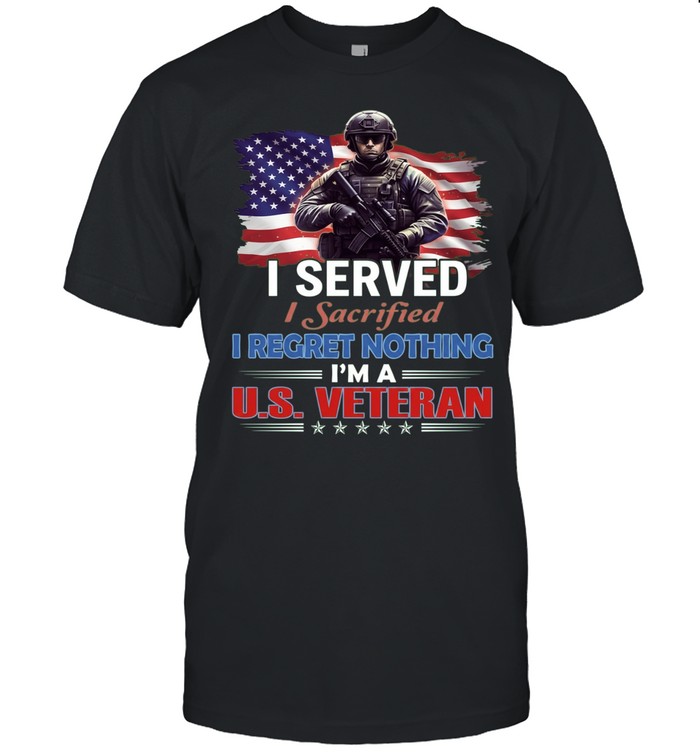 I Served I Sacrificed I Regret Nothing I'm A Us Veteran Classic Men's T-shirt