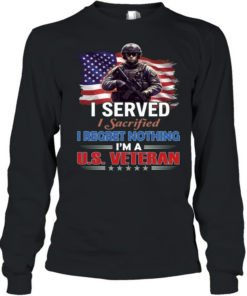 I Served I Sacrificed I Regret Nothing I'm A Us Veteran Long Sleeved T-shirt