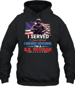 I Served I Sacrificed I Regret Nothing I'm A Us Veteran Unisex Hoodie