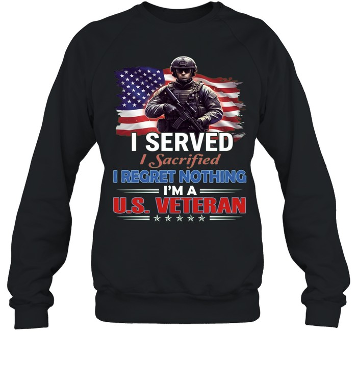I Served I Sacrificed I Regret Nothing I'm A Us Veteran Unisex Sweatshirt