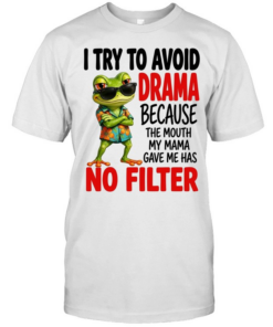 I Try To Avoid Drama Because The Mouth My Mama Gave Me Has No Filter T Classic Men's T-shirt