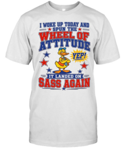 I Woke Up Today And Spun The Wheel Of Attitude Yep It Landed On Sass Again  Classic Men's T-shirt