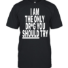 I am only drug you should try Classic Men's T-shirt