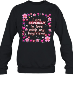 I am severely in love with my boyfriend T Unisex Sweatshirt