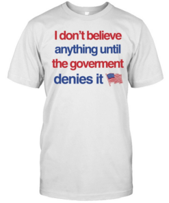 I don’t believe anything until the government denies it T Classic Men's T-shirt