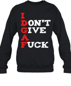 I don’t give a fuck true about shit life T Unisex Sweatshirt