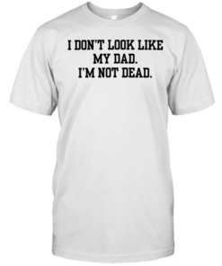 I don’t look like my dad I’m not dead  Classic Men's T-shirt