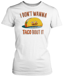 I don’t wanna taco bout it sad taco with mustache funny food pun humor T Classic Women's T-shirt
