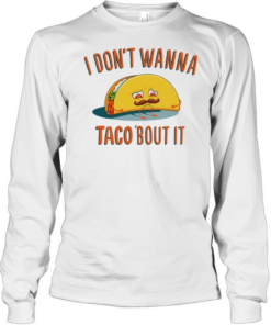 I don’t wanna taco bout it sad taco with mustache funny food pun humor T Long Sleeved T-shirt
