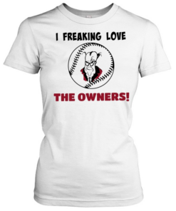I freaking love the owners baseball  Classic Women's T-shirt