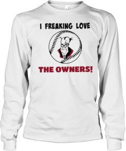 I freaking love the owners baseball  Long Sleeved T-shirt