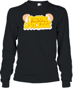 I fucking love eggs T Long Sleeved T-shirt