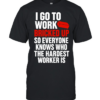 I go to work bricked up so everyone knows who the hardest worker is Classic Men's T-shirt