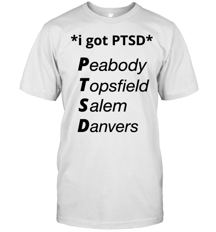 I got PTSD peabody topsfield salem danvers T Classic Men's T-shirt