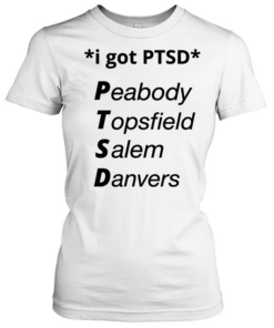 I got PTSD peabody topsfield salem danvers T Classic Women's T-shirt