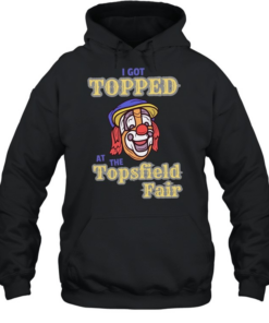 I got topped at the topsfield fair T Unisex Hoodie