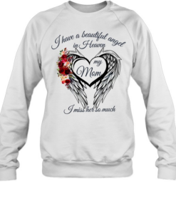 I have a beautiful angel in Heaven my mom I miss her so much Unisex Sweatshirt