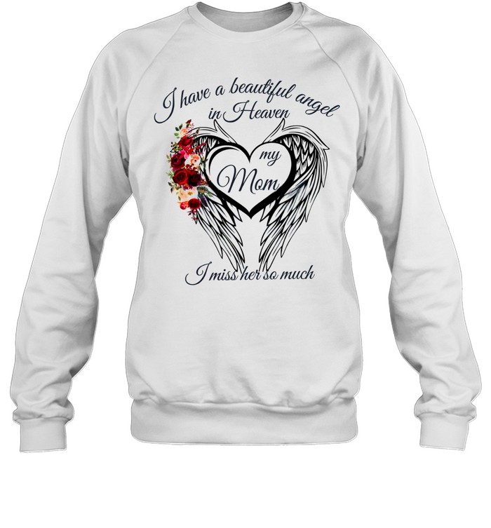 I have a beautiful angel in Heaven my mom I miss her so much Unisex Sweatshirt