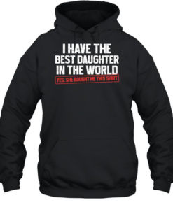 I have the best daughter in the world proud dad   Unisex Hoodie