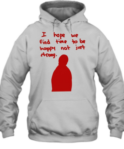 I hope we find time to be happy not just strong Unisex Hoodie