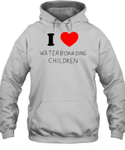 I love waterboarding children  Unisex Hoodie