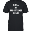 I miss my pre internet brain classic Classic Men's T-shirt