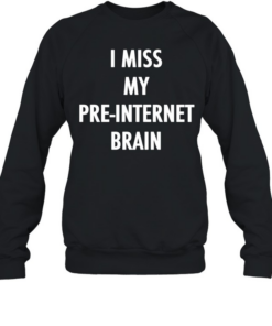 I miss my pre internet brain classic  Unisex Sweatshirt