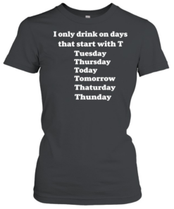 I only drink Hennessy 3 days a week yesterday today and tomorrow T Classic Women's T-shirt