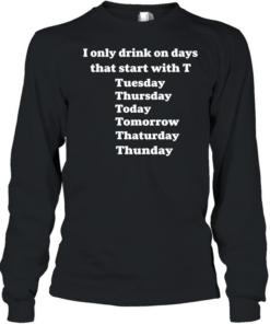I only drink Hennessy 3 days a week yesterday today and tomorrow T Long Sleeved T-shirt