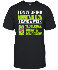 I only drink mountain dew yesterday today and tomorrow 3 days a week logo  Classic Men's T-shirt