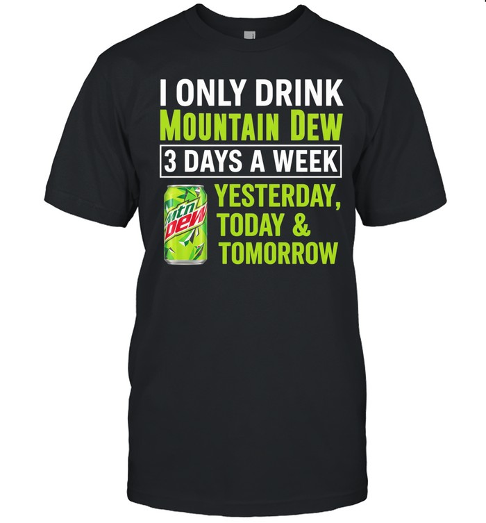 I only drink mountain dew yesterday today and tomorrow 3 days a week logo Classic Men's T-shirt