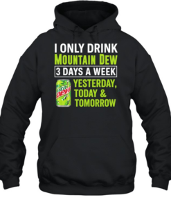 I only drink mountain dew yesterday today and tomorrow 3 days a week logo Unisex Hoodie