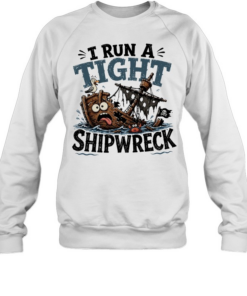 I run a tight shipwreck it’s fine I’m fine everything is fine T Unisex Sweatshirt