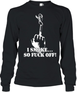 I smoke so fuck off classic T Long Sleeved T-shirt