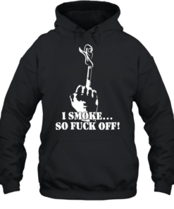 I smoke so fuck off classic T Unisex Hoodie