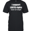 I support LGBTQ rights and wrongs  Classic Men's T-shirt