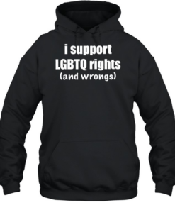 I support LGBTQ rights and wrongs  Unisex Hoodie