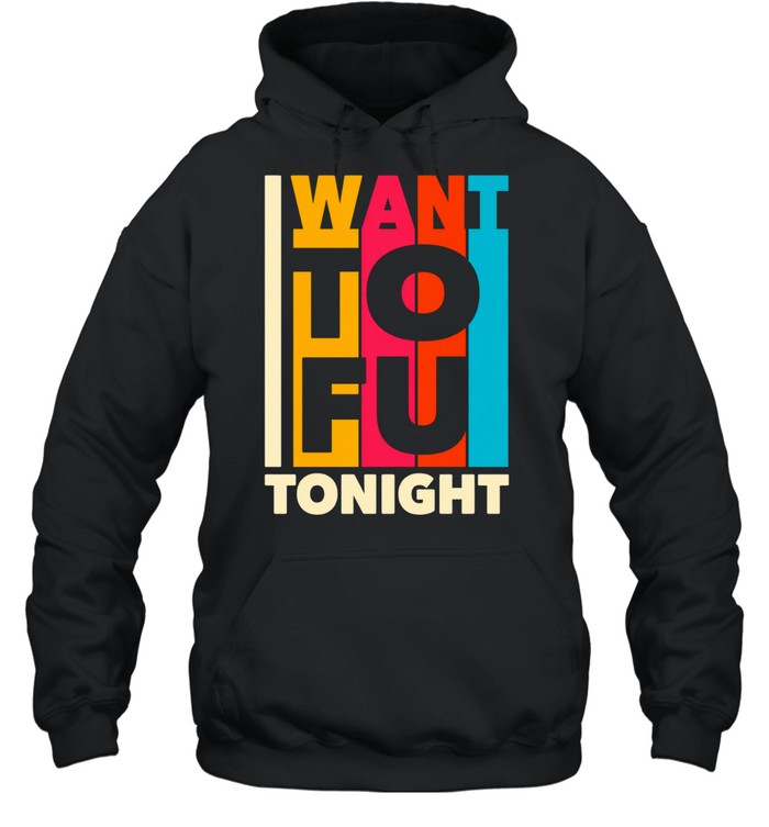I want ToFu tonight Unisex Hoodie