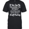 IF YOU SEE ME TALKING TO MYSELF JUST MOVE ALONG I'M SELF EMPLOYED WE'RE HAVING A STAFF MEETING Classic Men's T-shirt