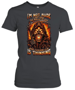 I'M NOT RUDE I JUST HAVE THE BALLS TO SAY WHAT EVERYONE ELSE IS THINKING Classic Women's T-shirt