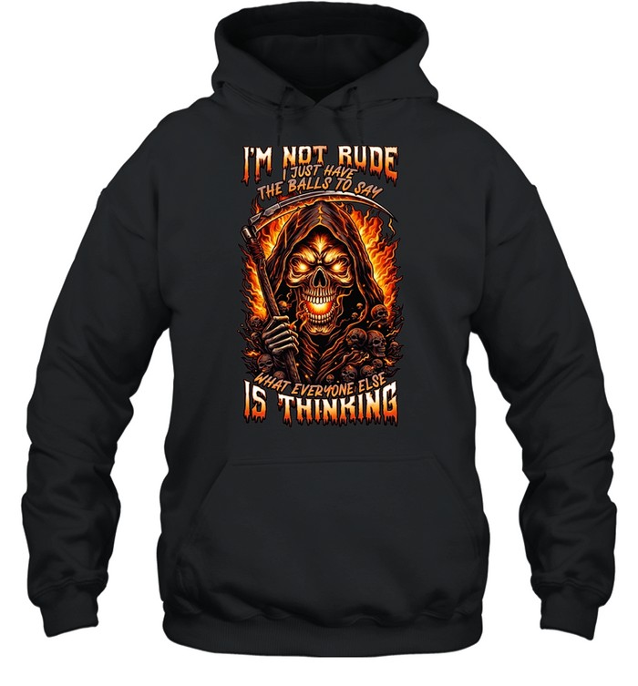 I'M NOT RUDE I JUST HAVE THE BALLS TO SAY WHAT EVERYONE ELSE IS THINKING Unisex Hoodie