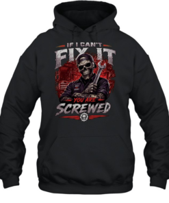 If I Can't Fix It We Are Screwed T Unisex Hoodie